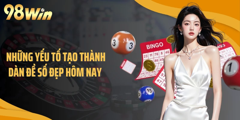 Những yếu tố tạo thành dàn đề số đẹp hôm nay 